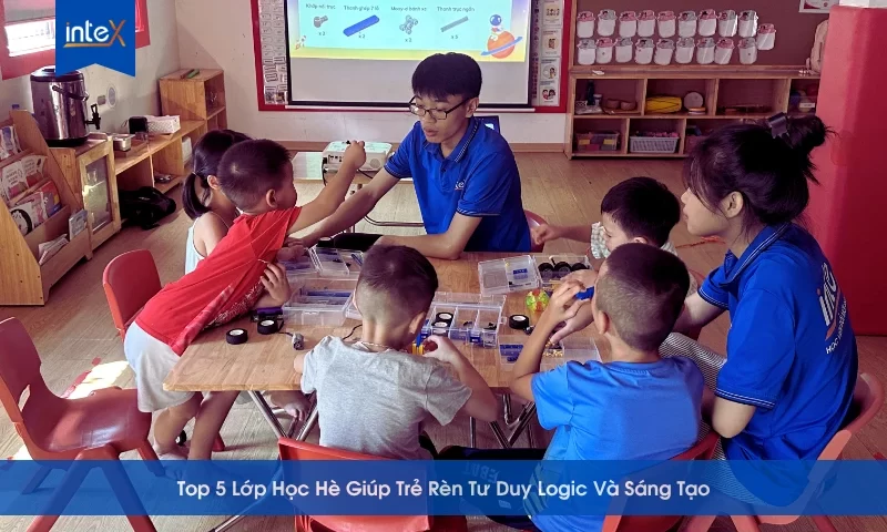 Top 5 Lớp Học Hè Giúp Trẻ Rèn Tư Duy Logic Và Sáng Tạo