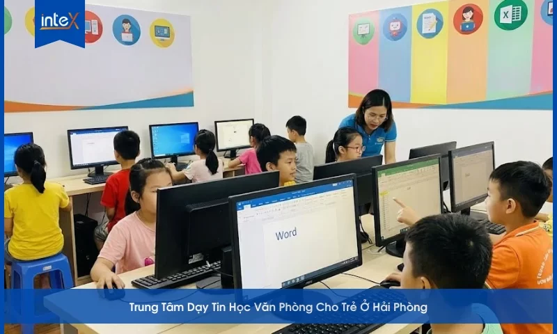 Trung Tâm Dạy Tin Học Văn Phòng Cho Trẻ Ở Hải Phòng