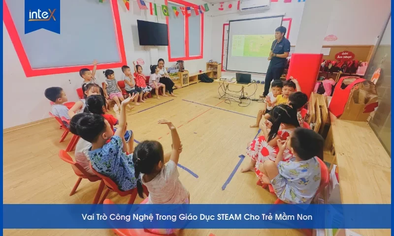 Công Nghệ Trong Giáo Dục STEAM Cho Trẻ Mầm Non