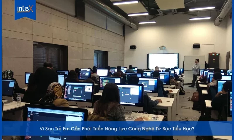 Vì Sao Trẻ Em Cần Phát Triển Năng Lực Công Nghệ Từ Bậc Tiểu Học