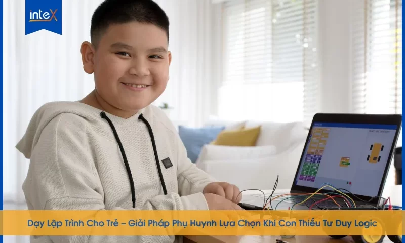 Dạy Lập Trình Cho Trẻ – Giải Pháp Phụ Huynh Lựa Chọn Khi Con Thiếu Tư Duy Logic