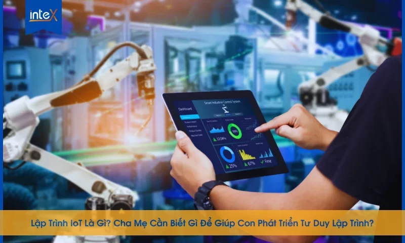 Học sinh 13+ tham gia khóa học lập trình IoT và chế tạo sản phẩm thông minh